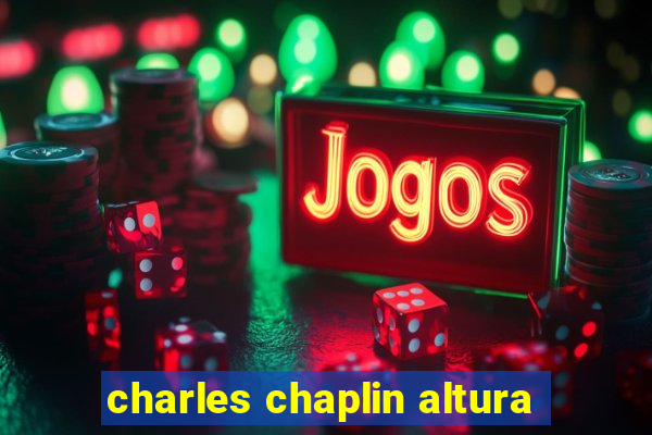 charles chaplin altura